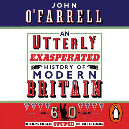 An Utterly Exasperated History of Modern Britain - cover