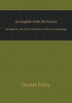 An English-Irish Dictionary Intended for the Use of Students of the Irish Language