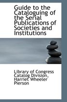 Guide to the Cataloguing of the Serial Publications of Societies and Institutions