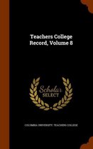 Teachers College Record, Volume 8