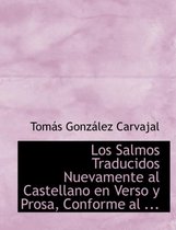 Los Salmos Traducidos Nuevamente Al Castellano En Verso y Prosa, Conforme Al ...