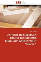 L'AFFICHE DE CINEMA EN FRANCE DES ORIGINES JUSQU'AUX ANNEES VINGT Volume 1