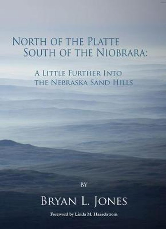 North of the Platte, South of the Niobrara: a Little Further Into the Nebraska Sand Hills