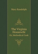 The Virginia Housewife Or, Methodical Cook