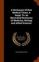 A Dictionary of New Medical Terms, a Suppl. to 'an Illustrated Dictionary of Medicine, Biology and Allied Sciences'