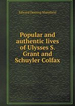 Popular and authentic lives of Ulysses S. Grant and Schuyler Colfax