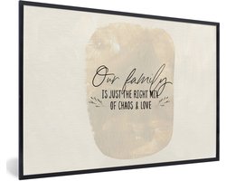 Fotolijst incl. Poster - Quotes - Familie - Our family is just the right mix of chaos & love - Spreuken - 120x80 cm - Posterlijst
