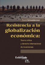 Resistencia a la globalización económica: teoría crítica y derecho internacional de inversiones