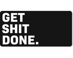 Muismat XXL 80x40 cm - Bureau onderlegger - Bureau mat Get shit done - Spreuken - Quotes - Bureaumat - Gaming mousepad xl - Bureaulegger groot - Computer deskmat