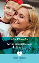 Saving The Single Mum's Heart (Mills & Boon Medical)