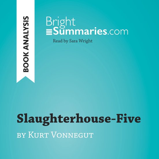 SlaughterhouseFive by Kurt Vonnegut (Book Analysis), Bright Summaries