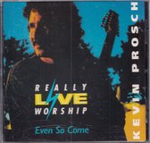 Even so, come - Kevin Prosh - Really Live Worship