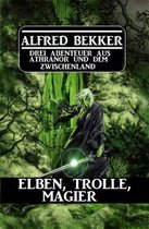 Elben, Trolle, Magier: Drei Abenteuer aus Athranor und dem Zwischenland