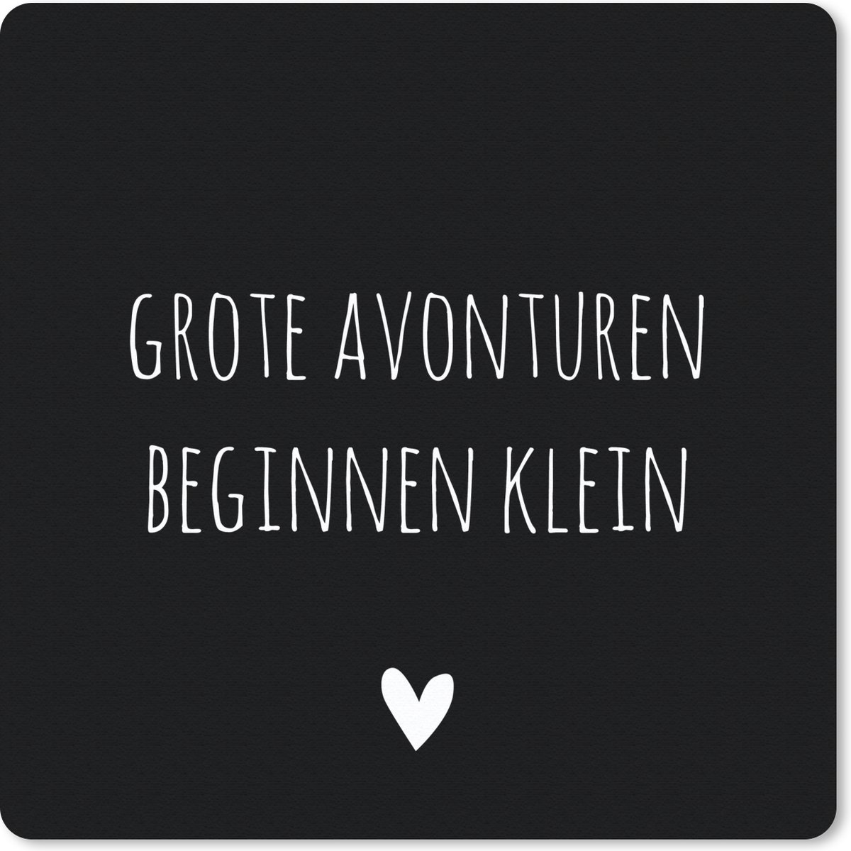 Muismat 30x30 cm - Mousepad Grote avonturen beginnen klein - Spreuken - Quotes - Muismatten
