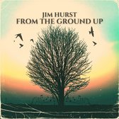 Jim Hurst - From The Ground Up (CD)