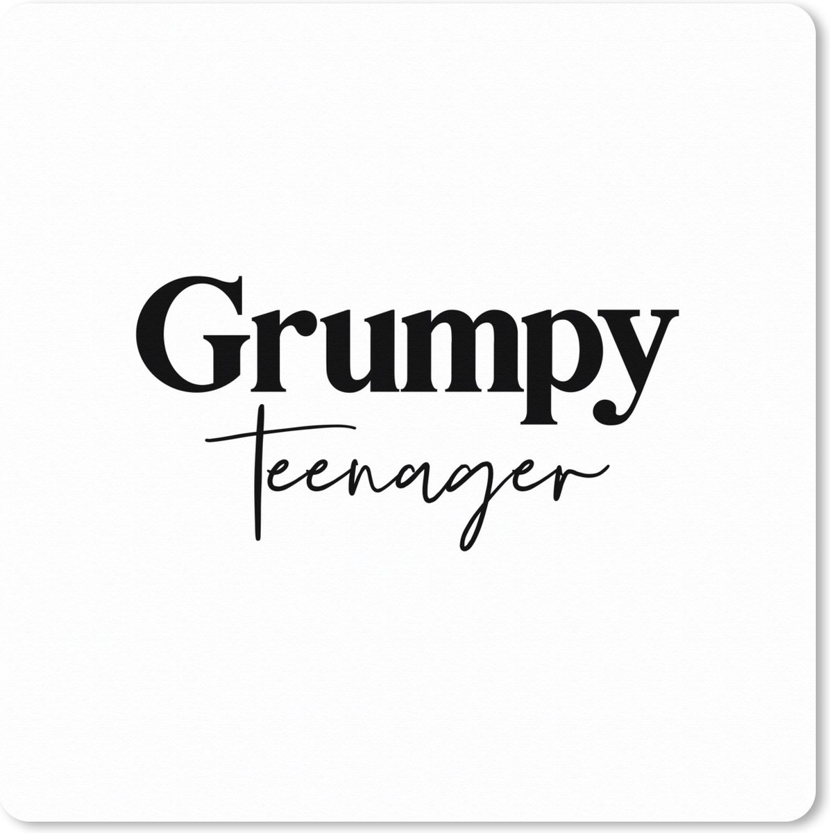 Muismat XXL 80x80 cm - Bureau onderlegger - Bureau mat Tiener - Quotes - Zwart - Wit - Grumpy teenager - Bureaumat - Gaming mousepad xl - Bureaulegger groot - Computer deskmat