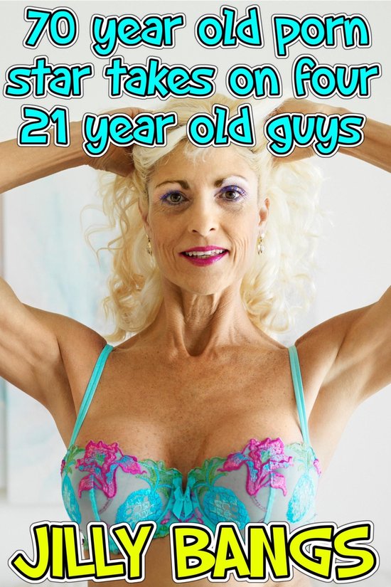 70 Year Old Porn Star Takes On Four 21 Year Old Guys (ebook), Jilly