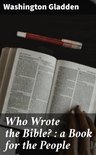 Who Wrote the Bible? : a Book for the People