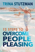 12 Steps to Overcome People Pleasing