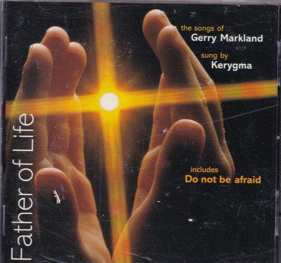 Albumhoes met de tekst 'Father of Life' en 'the songs of Gerry Markland sung by Kerygma'. Twee handen omvatten een lichtgloed met een kruis.