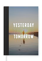 Notitieboek - Schrijfboek - Spreuken - Quotes - 'Yesterday you said tomorrow' - Notitieboekje klein - A5 formaat - Schrijfblok