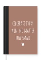 Notitieboek - Schrijfboek - Engelse quote "Celebrate every win, no matter how small" met een hartje op een bruine achtergrond - Notitieboekje klein - A5 formaat - Schrijfblok