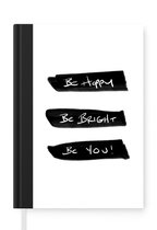Notitieboek - Schrijfboek - Quotes - Be happy, be bright, be you - Spreuken - Motivatie - Notitieboekje klein - A5 formaat - Schrijfblok - Schoolspullen middelbare school