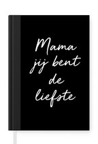 Notitieboek - Schrijfboek - Spreuken - Mama jij bent de liefste - Quotes - Mama - Notitieboekje klein - A5 formaat - Schrijfblok