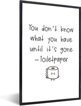 Fotolijst incl. Poster - Spreuken - Quotes - You don't know what you have until it's gone - Toiletpaper - WC papier - 40x60 cm - Posterlijst