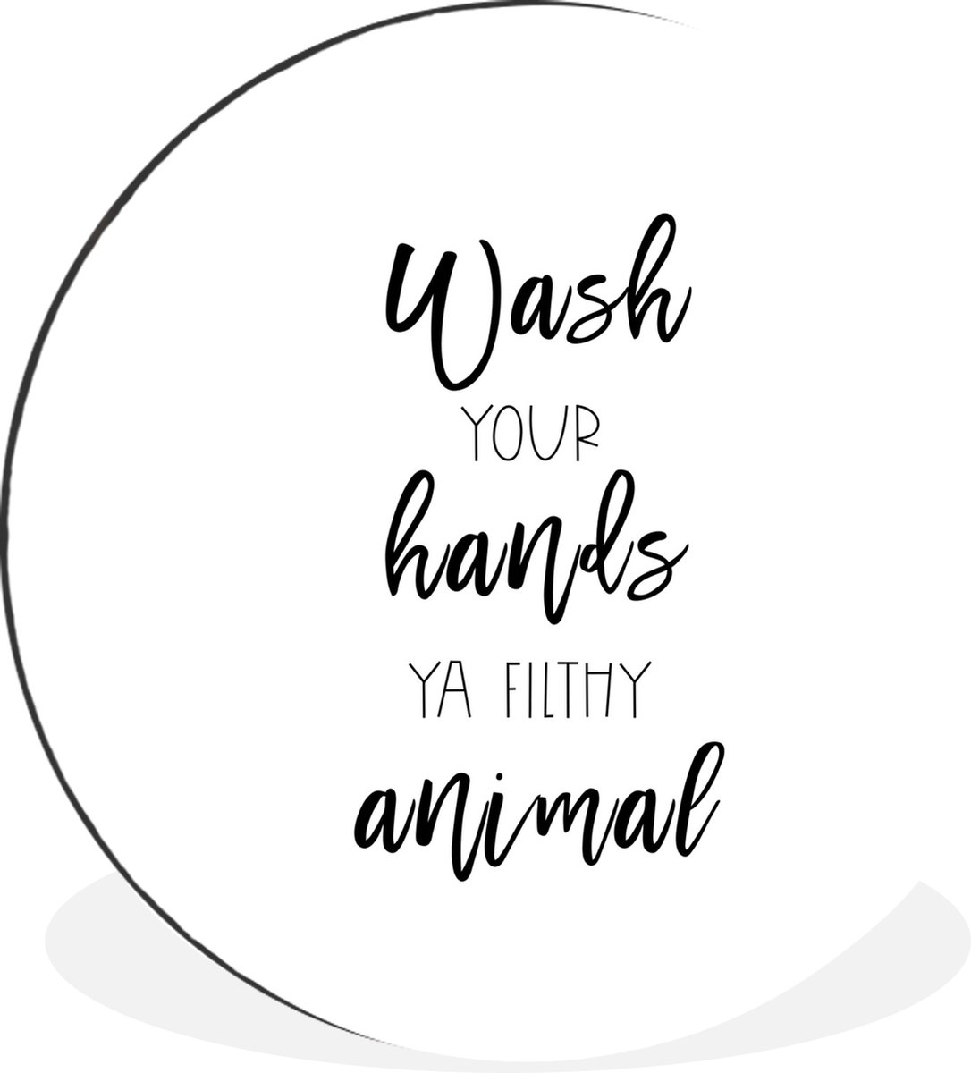 WallCircle Wandcirkel - Muurcirkel - Spreuken - Quotes - Wash your hands ya filthy animal - Aluminium - Dibond - 30x30 cm - Binnen en Buiten Multicolor