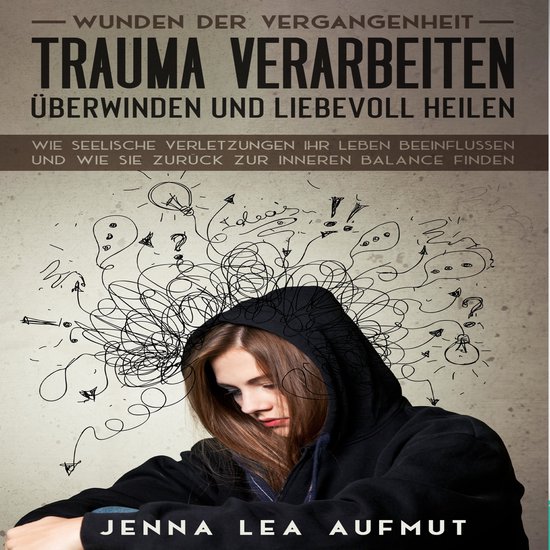 Wunden der Vergangenheit - Trauma verarbeiten, überwinden u ... - cover