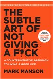 The Subtle Art of Not Giving a F*ck : A Counterintuitive Approach to Living a Good Life by Mark Manson
