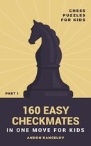 Chess Brain Teasers for Kids and Teens 1 - 160 Easy Checkmates in One Move for Kids, Part 1