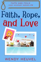 Faith & Foils Cozy Mystery Series 4 - Faith, Rope, and Love