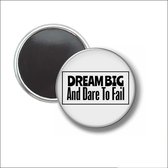 Button Met Magneet 58 MM - Dream Big And Dare To Fail - NIET VOOR KLEDING