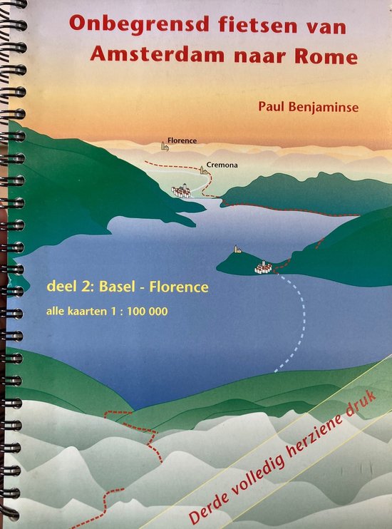 Onbegrensd fietsen van Amsterdam naar Rome Deel 2 Basel Florence, P. Benjaminse Onbegrensd fietsen van Amsterdam naar Rome Deel 2 Basel Florence, P. Benjaminse