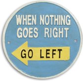 Gietijzeren bordje - "When nothing goes right, go left" - grappig wandbordje