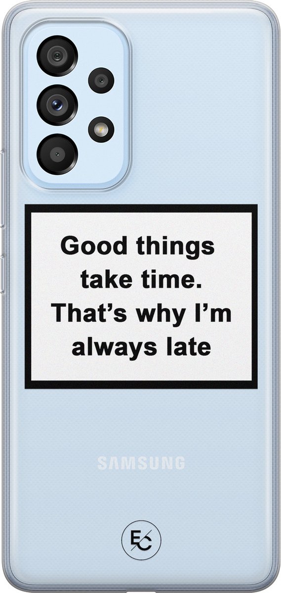 Hoesje geschikt voor Samsung Galaxy A33 - Good things take time - Soft Case - TPU - Tekst - Transparant - ELLECHIQ
