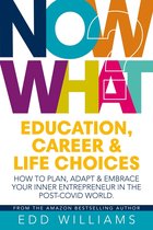 Now What? Education, Career and Life Choices: How to plan, adapt and embrace your inner entrepreneur in the post-covid world