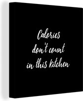 Canvas Schilderij Quotes - Calories don't count in this kitchen - Eten - Spreuken - 90x90 cm - Wanddecoratie