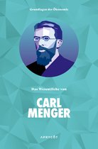 Grundlagen der Ökonomie - Grundlagen der Ökonomie: Das Wesentliche von Carl Menger