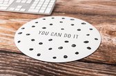 Muismat, you can do it | Fotofabriek ronde muismat antislip | Leuke muismat | Mousepad antislip