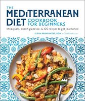 The Mediterranean Diet Cookbook for Beginners Meal Plans, Expert Guidance, and 100 Recipes to Get You Started