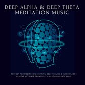 Deep Theta | Deep Alpha | Meditation Music: Perfect for Meditation Shifting, Self Healing & Inner Peace
