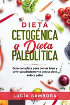 Dieta cetogénica y dieta paleolítica Guía completa para comer bien y vivir saludablemente con la dieta keto y paleo