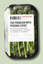 The Problem with Feeding Cities – The Social Transformation of Infrastructure, Abundance, and Inequality in America