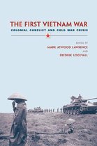 The First Vietnam War - Colonial Conflict and Cold  War Crisis