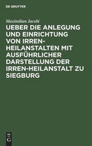 Ueber die Anlegung und Einrichtung von Irren-Heilanstalten mit ausfuhrlicher Darstellung der Irren-Heilanstalt zu Siegburg tweedehands  Nederland