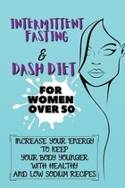 Intermittent Fasting & Dash Diet For Women Over 50: 2 Books in 1