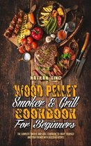 Wood Pellet Smoker and Grill Cookbook for Beginners